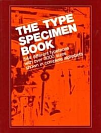 The Type Specimen Book: 544 Different Typefaces with Over 3000 Sizes Shown in Complete Alphabets (Paperback)