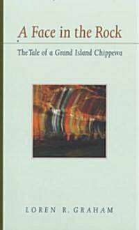 A Face in the Rock: The Tale of a Grand Island Chippewa (Paperback)