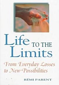 Life to the Limits: From Everyday Losses to New Possibilities (Paperback, Us)