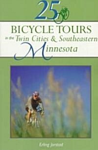 25 Bicycle Tours in the Twin Cities and Southeastern Minnesota (Paperback)