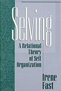 Selving: A Relational Theory of Self Organization (Hardcover)