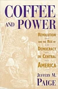 Coffee and Power: Revolution and the Rise of Democracy in Central America (Paperback)