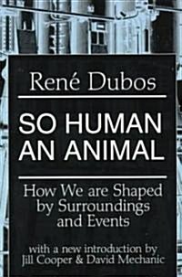 So Human an Animal : How We are Shaped by Surroundings and Events (Paperback, New ed)