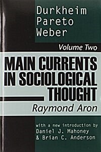 Main Currents in Sociological Thought : Durkheim, Pareto, Weber (Paperback, New ed)