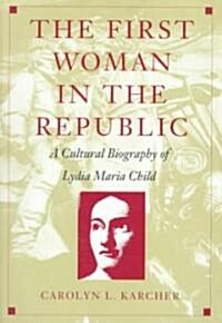 The First Woman in the Republic: A Cultural Biography of Lydia Maria Child (Paperback, Revised)