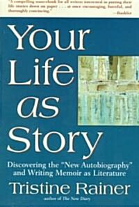 Your Life as Story: Discovering the New Autobiography and Writing Memoir as Literature (Paperback)