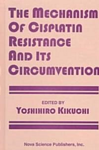 Mechanism of Cisplatin Resistance and: Its Circumvention (Hardcover)