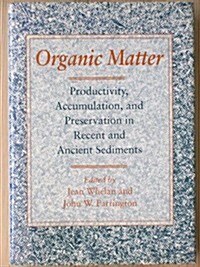 Organic Matter: Productivity, Accumulation, and Preservation in Recent and Ancient Sediments (Hardcover)