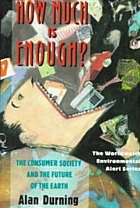 How Much Is Enough?: The Consumer Society and the Future of the Earth (Paperback)
