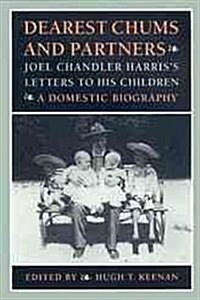 Dearest Chums and Partners: Joel Chandler Harriss Letters to His Children. a Domestic Biography (Hardcover)