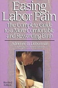 Easing Labor Pain: The Complete Guide to a More Comfortable and Rewarding Birth (Paperback, 2, Revised)