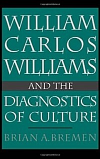 William Carlos Williams and the Diagnostics of Culture (Hardcover)