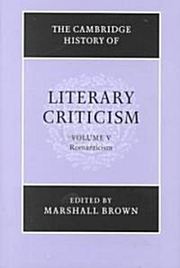 The Cambridge History of Literary Criticism: Volume 5, Romanticism (Hardcover)