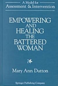 Empowering and Healing the Battered Woman: A Model for Assessment and Intervention (Hardcover)