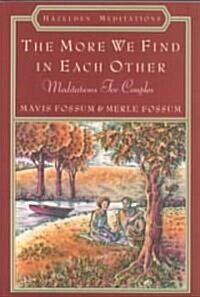 The More We Find in Each Other: Meditations for Couples (Paperback)