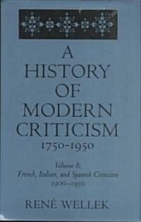 A History of Modern Criticism, 1750-1950: French, Italian, and Spanish Criticism, 1900-1950: Volume 8 (Hardcover)