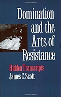 Domination and the Arts of Resistance: Hidden Transcripts (Paperback, Revised)