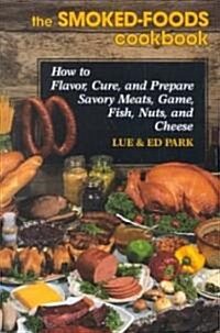 The Smoked-Foods Cookbook: How to Flavor, Cure, and Prepare Savory Meats, Game, Fish, Nuts, and Cheese (Hardcover)
