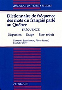 Dictionnaire de Fr?uence Des Mots Du Fran?is Parl?Au Qu?ec: Fr?uence - Dispersion - Usage - ?art R?uit (Paperback)