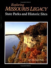 Exploring Missouris Legacy Exploring Missouris Legacy Exploring Missouris Legacy: State Parks and Historic Sites State Parks and Historic Sites Sta (Hardcover)