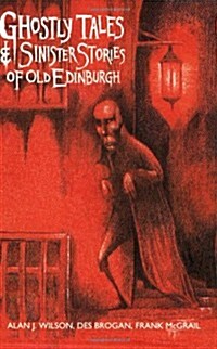 Ghostly Tales and Sinister Stories of Old Edinburgh (Paperback)