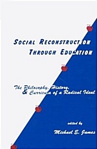 Social Reconstruction Through Education: The Philosophy, History, and Curricula of a Radical Idea (Hardcover)