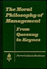 The Moral Philosophy of Management: From Quesnay to Keynes: From Quesnay to Keynes (Hardcover)