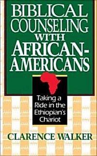 Biblical Counseling with African-Americans: Taking a Ride in the Ethiopians Chariot (Paperback)