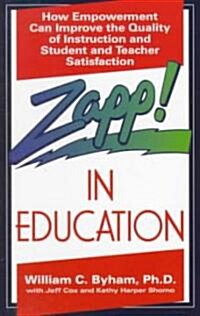 Zapp! in Education: How Empowerment Can Improve the Quality of Instruction, and Student and Teacher Satisfaction (Paperback)