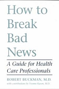 How to Break Bad News: A Guide for Health Care Professionals (Paperback)