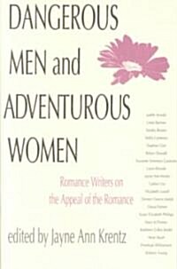 Dangerous Men and Adventurous Women: Romance Writers on the Appeal of the Romance (Paperback)