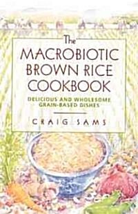 The Macrobiotic Brown Rice Cookbook (Paperback, Revised of the)