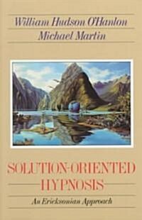 Solution-Oriented Hypnosis: An Ericksonian Approach (Paperback)