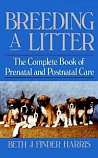 Breeding a Litter: The Complete Book of Prenatal and Postnatal Care (Hardcover)