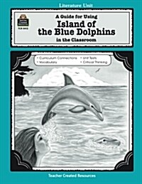 A Guide for Using Island of the Blue Dolphins in the Classroom (Paperback)