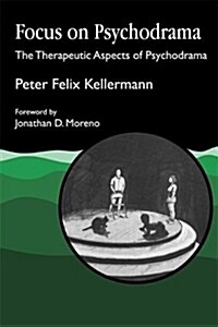 Focus on Psychodrama : The Therapeutic Aspects of Psychodrama (Paperback)