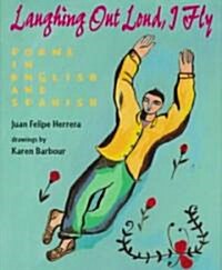 Laughing Out Loud, I Fly: Poems in English and Spanish (Hardcover)