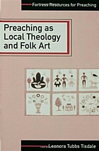 Preaching as Local Theology and Folk Art (Paperback)