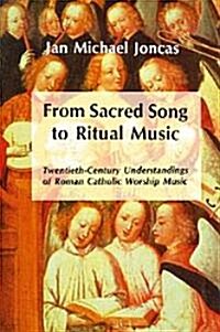 From Sacred Song to Ritual Music: Twentieth-Century Understandings of Roman Catholic Worship Music (Paperback)