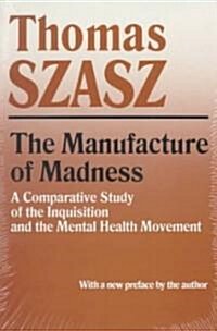 Manufacture of Madness: A Comparative Study of the Inquisition and the Mental Health Movement (Paperback)