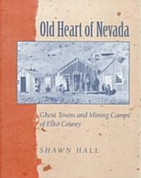 Old Heart of Nevada: Ghost Towns and Mining Camps of Elko County (Paperback)