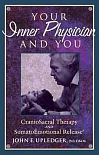 Your Inner Physician and You: Cranoiosacral Therapy and Somatoemotional Release (Paperback, 2)