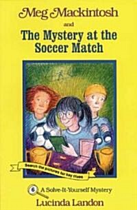 Meg Mackintosh and the Mystery at the Soccer Match - Title #6: A Solve-It-Yourself Mystery Volume 6 (Paperback)