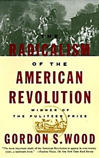The Radicalism of the American Revolution: Pulitzer Prize Winner (Paperback)