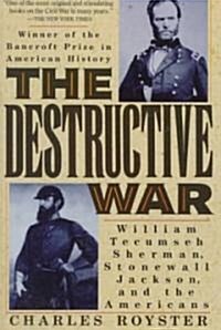 The Destructive War: William Tecumseh Sherman, Stonewall Jackson, and the Americans (Paperback)