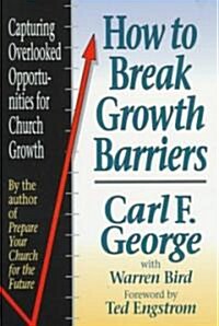 How to Break Growth Barriers: Capturing Overlooked Opportunities for Church Growth (Paperback)