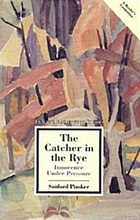 The Catcher in the Rye: Innocence Under Pressure (Paperback)