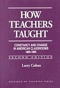 How Teachers Taught: Constancy and Change in American Classrooms, 1890-1990 (Paperback, 2, Revised)