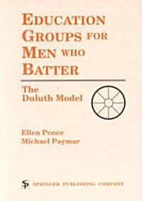 Education Groups for Men Who Batter: The Duluth Model (Paperback)