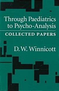 Through Pediatrics to Psycho-analysis: Collected Papers (Paperback)